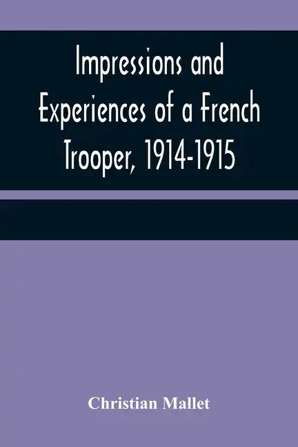 Impressions and Experiences of a French Trooper, 1914-1915 - Paperback