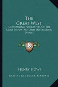 The Great West: Containing Narratives of the Most Important and Interesting Events - Paperback