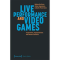 Live Performance and Video Games: Inspirations, Appropriations and Mutual Transfers - Paperback