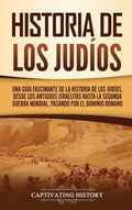 Historia de los judíos: Una guía fascinante de la historia de los judíos, desde los antiguos israelitas hasta la Segunda Guerra Mundial, pasando por e - Hardcover