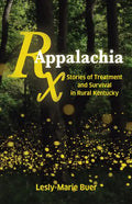 RX Appalachia: Stories of Treatment and Survival in Rural Kentucky - Paperback