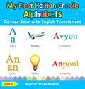 My First Haitian Creole Alphabets Picture Book with English Translations: Bilingual Early Learning & Easy Teaching Haitian Creole Books for Kids - Hardcover