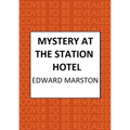 Mystery at the Station Hotel: The Bestselling Victorian Mystery Series - Hardcover