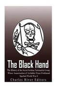 The Black Hand: The History of the Secret Serbian Nationalist Group Whose Assassination of Archduke Franz Ferdinand Sparked World War - Paperback