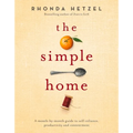 The Simple Home: A Month-By-Month Guide to Self-Reliance, Productivity and Contentment - Hardcover