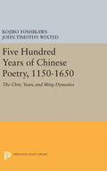 Five Hundred Years of Chinese Poetry, 1150-1650: The Chin, Yuan, and Ming Dynasties - Hardcover