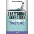 Stretching for Seniors over 60: 50 easy stretches to decrease back pains and reduce risk of injury - Paperback