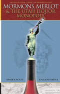 Mormons, Merlot & The Utah Liquor Monopoly: Selling Wine in Zion - Paperback