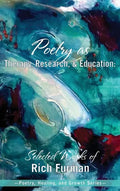 Poetry as Therapy, Research, and Education: Selected Works of Rich Furman - Hardcover
