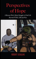 Perspectives of Hope: A Rescue Pilot's Silent Struggle to Find Life Beyond PTSD, TBI and War - Hardcover