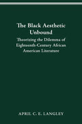 The Black Aesthetic Unbound: Theorizing the Dilemma of Eighteenth-Century African American Literature - Paperback