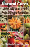 Natural Cures: 200 All Natural Fruit & Veggie Remedies for Weight Loss, Health and Beauty: Nutritional Healing - Food Cures - Paperback