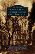 New York State Capitol and the Great Fire of 1911 - Hardcover