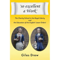 'so excellent a Work': The Charity School in the Royal Liberty and the Education of the English 'Lower Orders' - Paperback