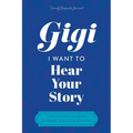 Gigi, I Want to Hear Your Story: A Grandmother's Guided Journal To Share Her Life & Her Love - Paperback