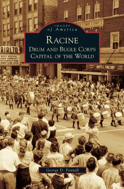 Racine: Drum and Bugle Corps Capital of the World - Hardcover