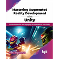 Mastering Augmented Reality Development with Unity: Create Immersive and Engaging AR Experiences with Unity - Paperback