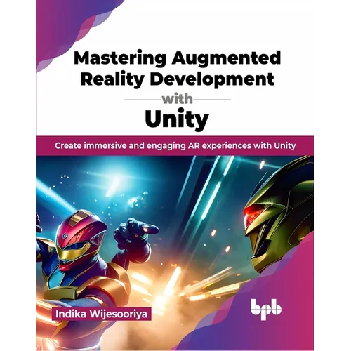 Mastering Augmented Reality Development with Unity: Create Immersive and Engaging AR Experiences with Unity - Paperback