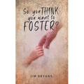 So You Think You Want to Foster? - Paperback