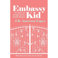 Embassy Kid: An American Foreign Service Family Memoir - Paperback