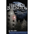 Haunted Burlington: Spirit's of Vermont's Queen City - Hardcover