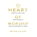Heart Of Worship: How To Live A Life That Reflects Your Allegiance To Jesus - Hardcover