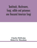 Toadstools, mushrooms, fungi, edible and poisonous; one thousand American fungi - Paperback
