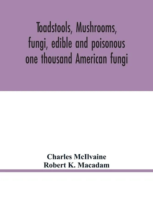 Toadstools, mushrooms, fungi, edible and poisonous; one thousand American fungi - Paperback