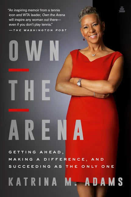 Own the Arena: Getting Ahead, Making a Difference, and Succeeding as the Only One - Paperback