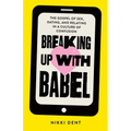 Breaking Up With Babel: The Gospel of Sex, Dating, and Relating in a Culture of Confusion - Paperback