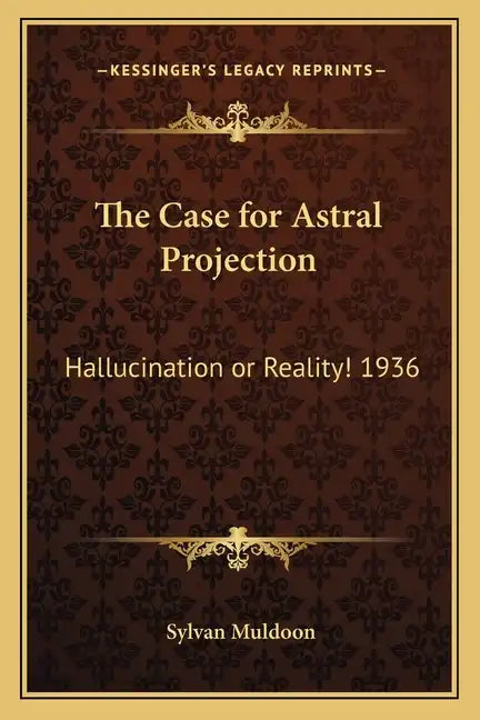 The Case for Astral Projection: Hallucination or Reality! 1936 - Paperback