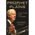 Prophet from Plains: Jimmy Carter and His Legacy - Paperback