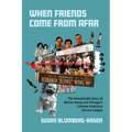 When Friends Come from Afar: The Remarkable Story of Bernie Wong and Chicago's Chinese American Service League - Paperback