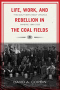 Life, Work, and Rebellion in the Coal Fields: The Southern West Virginia Miners, 1880-1922 2nd Edition Volume 16 - Paperback