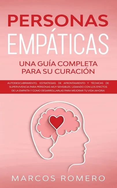 Personas Empáticas -Una guía completa para su curación: Autodescubrimiento, estrategias de afrontamiento y técnicas de supervivencia para personas muy - Paperback