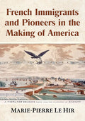 French Immigrants and Pioneers in the Making of America - Paperback