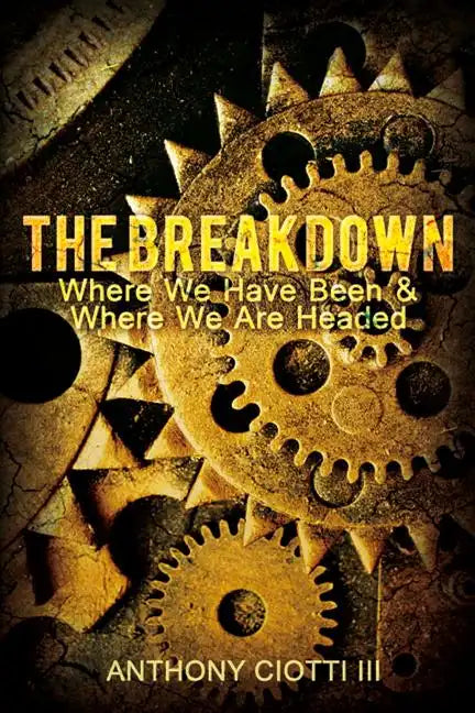 The Breakdown: Where We Have Been & Where We Are Headed - Paperback