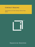 Contact Healing: Treatment Of The Human Mind And Body - Paperback