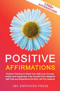 Positive Affirmations: Positive Thinking to Boost Your Self-Love, Success, Health and Happiness, Free Yourself From Negative Self-Talk and Ex - Paperback