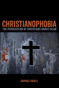 Christianophobia: The Persecution of Christians Under Islam - Paperback