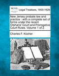 New Jersey probate law and practice: with a complete set of forms under the recent Orphans' Court and Prerogative Court Rules. Volume 1 of 2 - Paperback