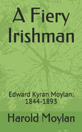 A Fiery Irishman: Edward Kyran Moylan: 1844-1893 - Paperback