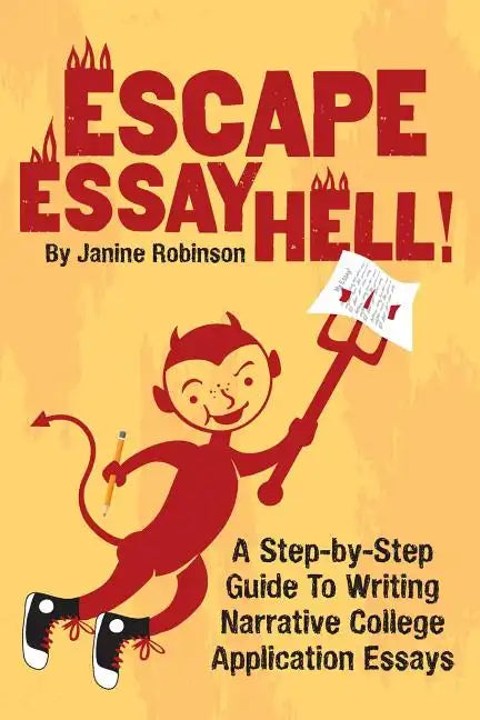 Escape Essay Hell!: A Step-by-Step Guide to Writing Narrative College Application Essays - Paperback