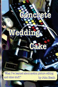 Concrete Wedding Cake: what I have learned about motion picture editing and other stuff - Paperback