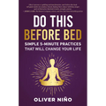 Do This Before Bed: Simple 5-Minute Practices That Will Change Your Life - Hardcover