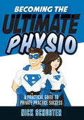 Becoming the Ultimate Physio: A practical guide to private practice success - Paperback