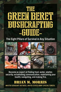 The Green Beret Bushcrafting Guide: The Eight Pillars of Survival in Any Situation - Paperback
