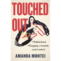 Touched Out: Motherhood, Misogyny, Consent, and Control - Paperback