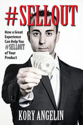 #Sellout: How a Great Experience Can Help You #SELLOUT of Your Product - Paperback