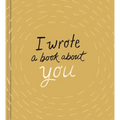 I Wrote a Book about You (Gold) - Hardcover
